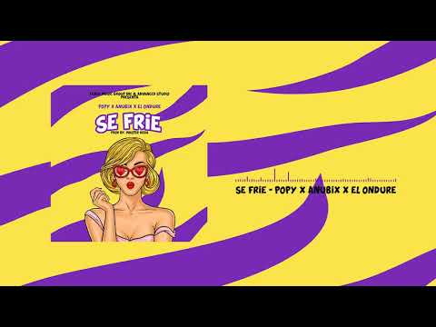 SE FRIE - POPY ANUBIX & EL ONDURE (Audio Oficial)