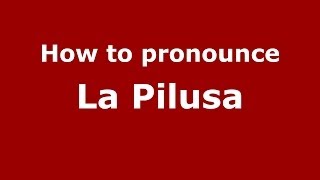How to pronounce La Pilusa