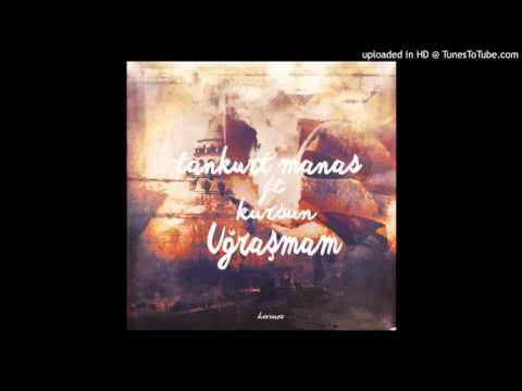 Tankurt Manas & Kurşun   Uğraşmam