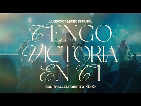 Tengo victoria en Ti | Lakewood Music Español (con @thallesrobertoo )