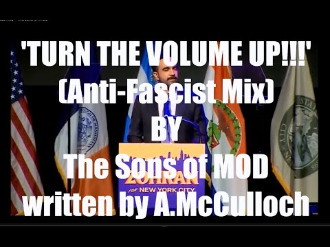 'Turn The Volume Up!!! (Anti Fascist Mix) - The Sons of MOD /ANTI tRump SONG USING MAMDANI'S SPEECH/