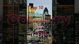 top 10 richest countries by gdp in the world / richest countries in the world / top gdp country