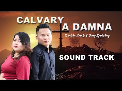 SOUND TRACK | CALVARY A DAMNA | T. LALCHA HAOKIP & TRACY NGAIHCHING