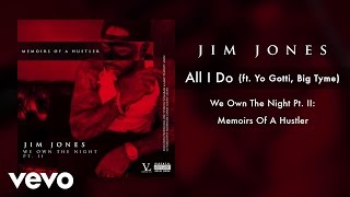 Jim Jones - All I Do (Audio) ft. Yo Gotti, Big Tyme