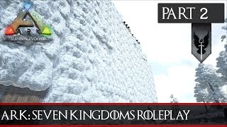 ARK: Seven Kingdoms Roleplay #2 - They're Climbing The Walls!