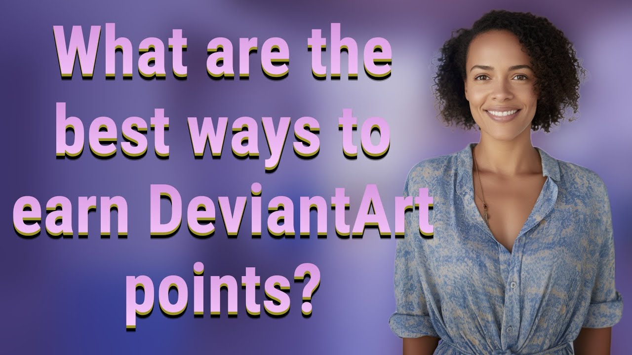 What are the best ways to earn DeviantArt points?