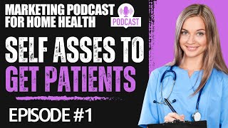 Want Patient Referrals? | Look in the Mirror | Home Health Marketing Podcast