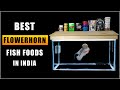 Best Flowerhorn Fish Foods in India || What do I feed my Flowerhorn?