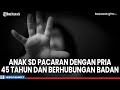 Ibu Syok Anaknya Yang Masih SD Chat Mesum Pacaran Dengan Pria 45 Tahun Dan Sudah Berhubungan Badan