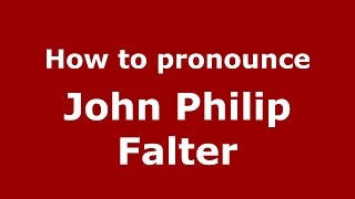 How to pronounce John Philip Falter