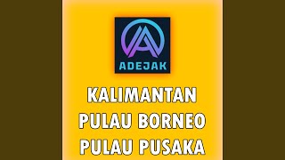 Download lagu Kalimantan Pulau Borneo Pulau Pusaka mp3 Download lagu Kalimantan Pulau Borneo Pulau Pusaka mp3
