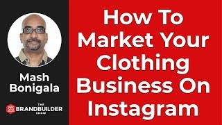 How To Market Your Clothing Business On Instagram - The Brand Builder Show EP#34