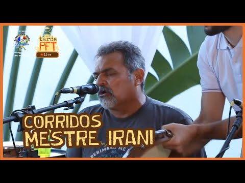Corridos - Mestre Irani - Tarde PFT live
