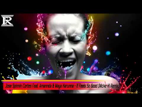 Jose Spinnin Cortes Feat. Amannda & Maya Karunna - It Feels So Good (Micke Hi Remix)