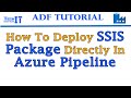 How to Deploy SSIS Package Directly in Azure Pipeline (Embedded Package)-Azure Data Factory Tutorial