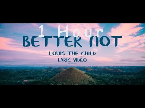 [ 1 HOUR ] Louis The Child - Better Not Lyric Video ft Wafia