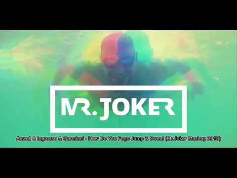Axwell & Ingrosso & Garmiani   How Do You Fogo Jump & Sweat (Mr Joker Mashup 2018)