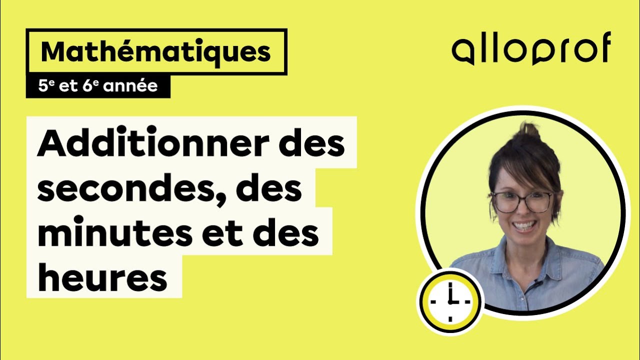 Additionner des secondes, des minutes et des heures (5e et 6e année)