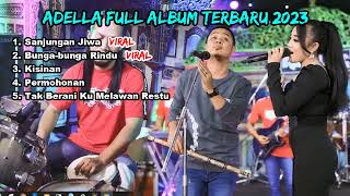 Download lagu ADELLA FULL ALBUM 2023 ❗ SANJUNGAN JIWA, BUNGA-BUNGA RINDU, KISINAN, PERMOHONAN, mp3