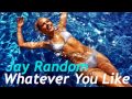 Jay Random - "Whatever You Like" 
