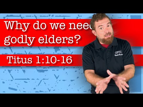 Why do we need godly elders? - Titus 1:10-16