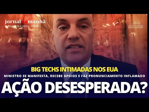 A REAÇÃO DE MORAES E BIG TECHS INTIMADAS - 28/02/25