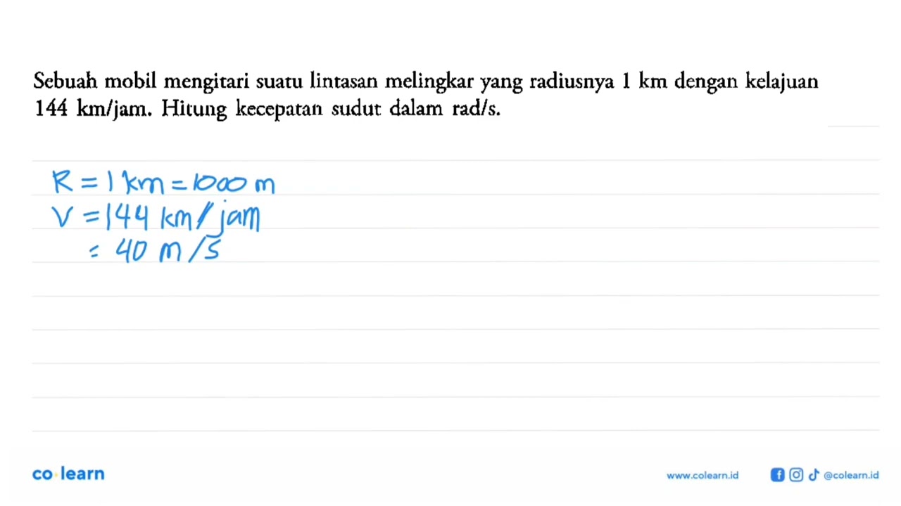 Sebuah mobil mengitari suatu lintasan melingkar yang radiusnya 1 km dengan kelajuan 144 km/jam. H...