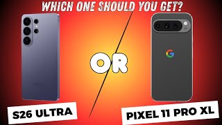 Should I Get S26 Ultra or Wait for Pixel 11 Pro XL? Samsung vs Google.