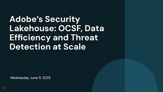 Adobe’s Security Lakehouse: OCSF, Data Efficiency and Threat Detection at Scale