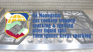 GE Monogram gas cooktop stopped sparking & igniting after liquid spill then igniter keeps sparking