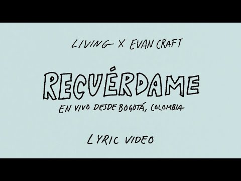 LIVING | Recuérdame x Evan Craft (En vivo desde Bogotá, Colombia) - Lyric Video Oficial