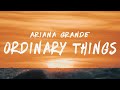 Ariana Grande - Ordinary Things (Lyrics) ft. Nonna
