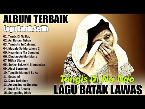 " TANGIS DI NA DAO " LAGU BATAK SEDIH TERPOPULER || LAGU BATAK LAWAS PALING MENYENTUH HATI