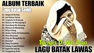 Download lagu ' TANGIS DI NA DAO ' LAGU BATAK SEDIH TERPOPULER || LAGU BATAK LAWAS PALING MENYENTUH HATI mp3