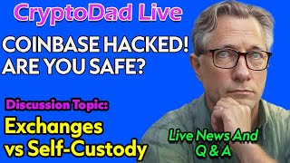 🚨 Coinbase HACK! Are Your Funds SAFE on Exchanges? + Self-Custody Options | CryptoDad Live Q&A
