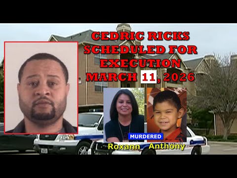 Scheduled Execution (03/11/26): Cedric Ricks – Texas Death Row – Murders of Roxann Sanchez & Son