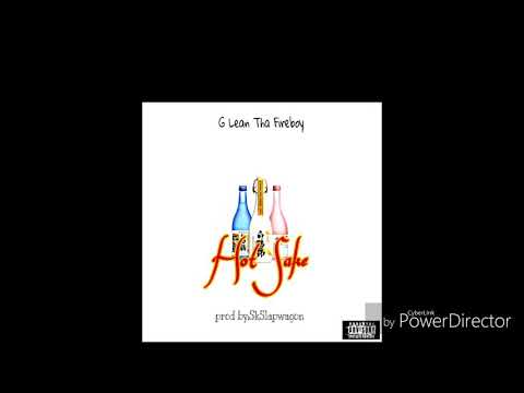 Hot Sake...by G Lean Tha Fireboy