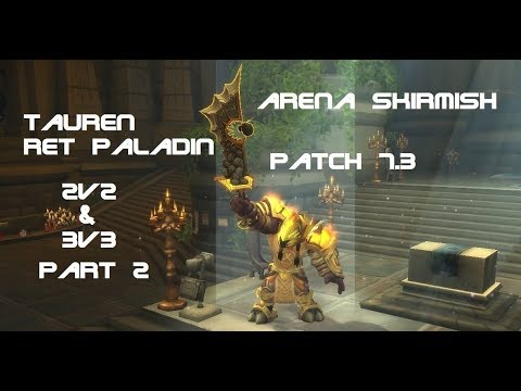 Tauren Ret Paladin PVP Arenas 7.3 - 2v2 and 3v3 Part 2