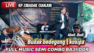 Download lagu 🔴Budak Bedegong _Kosipa | Full music semi Combo |Bajidor |Tarompet sunda|Babeh budi Live kp cibadak  mp3