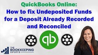 How do I fix Undeposited Funds for a Deposit Already Recorded and Reconciled on QuickBooks Online