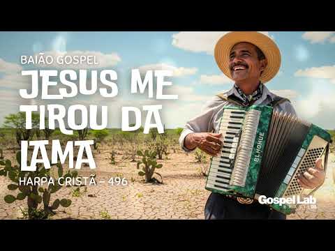Baião Gospel - Hino 496 da Harpa Cristã - Jesus Me Tirou da Lama