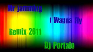 Mr Jamming I Wanna Fly Remix 2011 DJPortalo