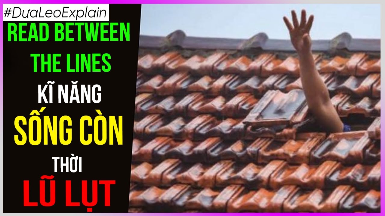 Kĩ năng SỐNG CÒN thời LŨ LỤT: Read between the lines [Dưa Leo DBTT]