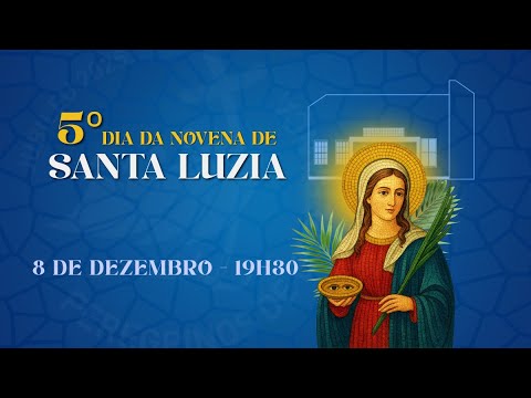 5º Dia da Novena de Santa Luzia - 08/12