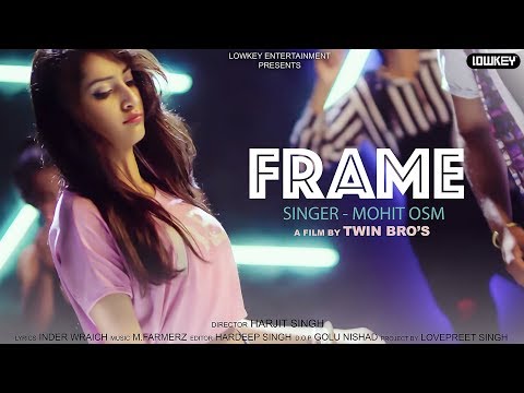 Frame ( Full Video ) | Mohit Osm | Latest Hit Song 2017 | Lowkey Entertainment