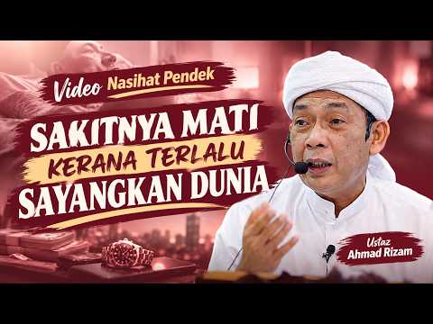 USTAZ AHMAD RIZAM - SAKITNYA MATI KERANA TERLALU SAYANGKAN DUNIA
