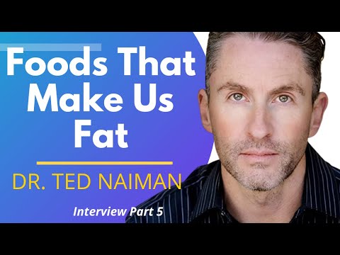 Foods That Make Us Fat | Dr Ted Naiman Ep 5