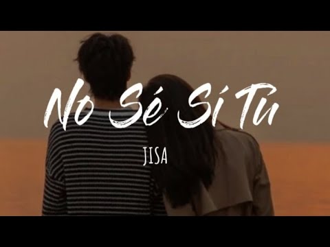JISA - No Sé Sí Tú (Letra)