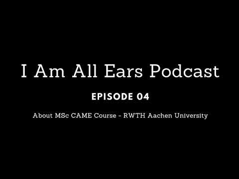 Episode 04 - MSc CAME - RWTH Aachen University, Germany - Review & Tips