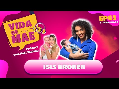 Isis Broken | 2ª TEMPORADA VIDA DE MÃE PODCAST #EP63